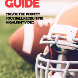 Recruiting Guide E-Book: Create the Perfect Football Recruiting Highlight Video